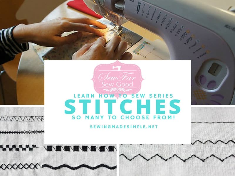 Learn How to Sew Stitches, Stitches Everywhere, and So Many to Choose From! • Sewing Made Simple